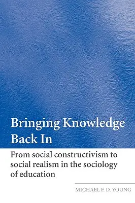 Prinášanie vedomostí späť: Od sociálneho konštruktivizmu k sociálnemu realizmu v sociológii vzdelávania - Bringing Knowledge Back in: From Social Constructivism to Social Realism in the Sociology of Education