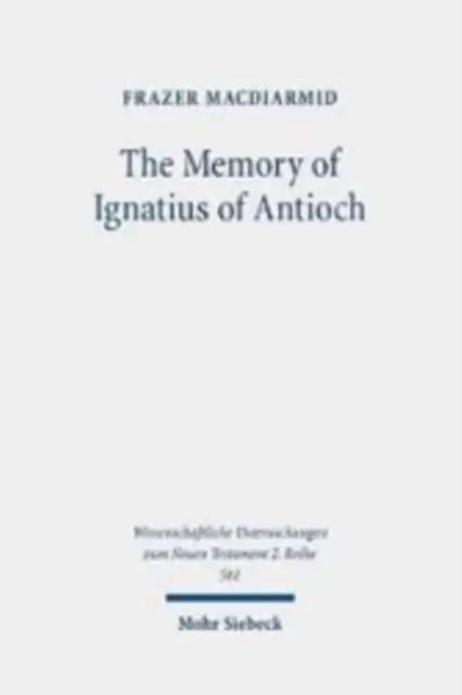 Spomienka na Ignáca z Antiochie: Mučeník ako ohnisko kresťanskej identity, spomínanie a pamäť - The Memory of Ignatius of Antioch: The Martyr as a Locus of Christian Identity, Remembering and Remembered