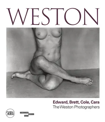 Weston: Edward, Brett, Cole, Cara: dynastia fotografov - Weston: Edward, Brett, Cole, Cara: A Dynasty of Photographers