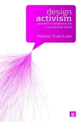 Aktivizmus v oblasti dizajnu: Krásna zvláštnosť pre udržateľný svet - Design Activism: Beautiful Strangeness for a Sustainable World