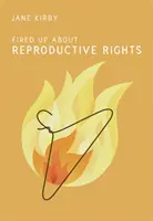 Rozhorčenie nad reprodukčnými právami - Fired Up about Reproductive Rights