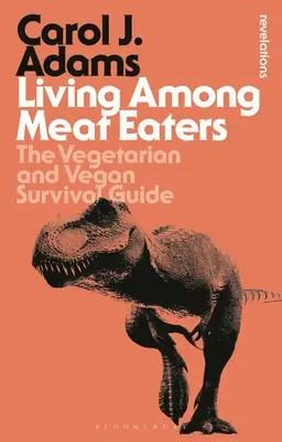 Život medzi jedákmi mäsa: Vegánsky a vegetariánsky sprievodca prežitím - Living Among Meat Eaters: The Vegetarian and Vegan Survival Guide