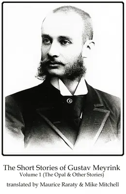 Poviedky Gustava Meyrinka 1. diel: Opál a iné poviedky - The Short Stories of Gustav Meyrink Volume 1: The Opal and Other Stories