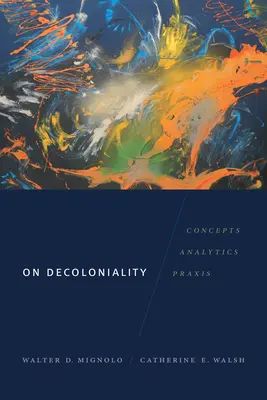 O dekolonialite: Koncepty, analýza, prax - On Decoloniality: Concepts, Analytics, Praxis