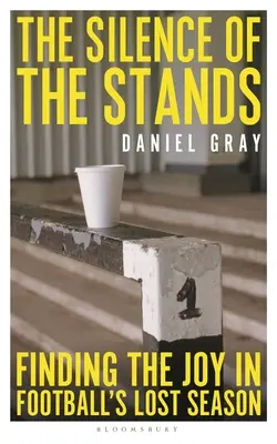 Ticho na tribúne: Ticho (kniha): Hľadanie radosti v stratenej futbalovej sezóne - The Silence of the Stands: Finding the Joy in Football's Lost Season