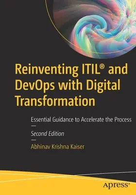 Reinventing Itil(r) and Devops with Digital Transformation (Znovuobjavenie Itil(r) a Devops v dobe digitálnej transformácie): Základné usmernenia na urýchlenie procesu - Reinventing Itil(r) and Devops with Digital Transformation: Essential Guidance to Accelerate the Process