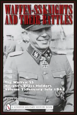 Rytieri Waffen-SS a ich bitky: Nositelia rytierskeho kríža Waffen-SS, zväzok 2: január-júl 1943 - Waffen-SS Knights and Their Battles: The Waffen-SS Knight's Cross Holders Volume 2: January-July 1943