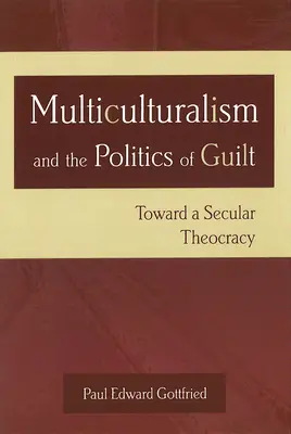 Multikulturalizmus a politika viny: Na ceste k sekulárnej teokracii - Multiculturalism and the Politics of Guilt: Toward a Secular Theocracy