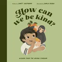 Ako môžeme byť láskaví? - Múdrosť z ríše zvierat - How Can We Be Kind? - Wisdom from the Animal Kingdom