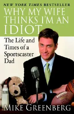 Prečo si moja žena myslí, že som idiot: Život a časy športového otca - Why My Wife Thinks I'm an Idiot: The Life and Times of a Sportscaster Dad