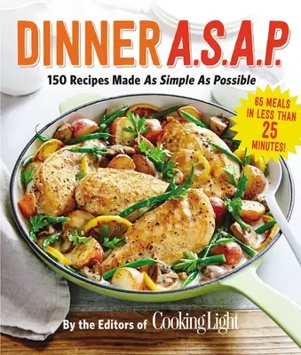 Večera A.S.A.P.: 150 receptov pripravených čo najjednoduchšie - Dinner A.S.A.P.: 150 Recipes Made as Simple as Possible