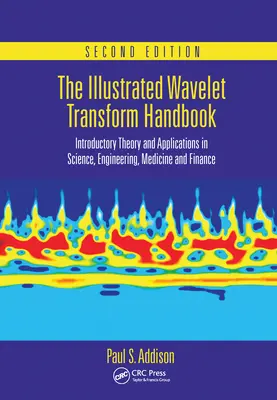 The Illustrated Wavelet Transform Handbook: Úvodná teória a aplikácie vo vede, inžinierstve, medicíne a financiách, druhé vydanie - The Illustrated Wavelet Transform Handbook: Introductory Theory and Applications in Science, Engineering, Medicine and Finance, Second Edition