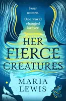 Jej divoké stvorenia - epický záver série Nadprirodzené sestry - Her Fierce Creatures - the epic conclusion to the Supernatural Sisters series