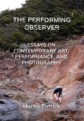 Performatívny pozorovateľ: Eseje o súčasnom umení, performancii a fotografii - The Performing Observer: Essays on Contemporary Art, Performance, and Photography