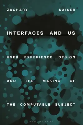 Rozhrania a my: Dizajn používateľských skúseností a tvorba vypočítateľného subjektu - Interfaces and Us: User Experience Design and the Making of the Computable Subject