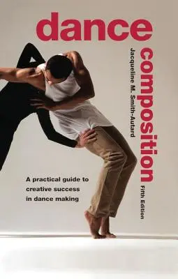 Tanečná kompozícia: Praktický sprievodca tvorivým úspechom v tanečnej tvorbe s DVD - Dance Composition: A Practical Guide to Creative Success in Dance Making