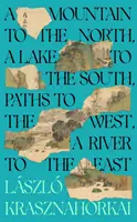 Hory na sever, jazero na juh, cesty na západ, rieka na východ - Mountain to the North, A Lake to The South, Paths to the West, A River to the East