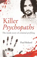 Vrahovia psychopati - príbeh z vnútra kriminálneho profilovania - Killer Psychopaths - The Inside Story of Criminal Profiling