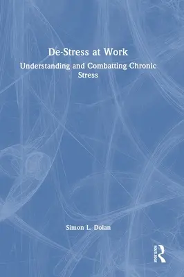 De-stres v práci: Chronický stres v práci: pochopenie a boj proti nemu - De-Stress at Work: Understanding and Combatting Chronic Stress
