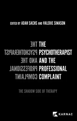 Psychoterapeut a profesionálna sťažnosť: Stínová stránka terapie - The Psychotherapist and the Professional Complaint: The Shadow Side of Therapy