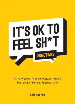 Je v poriadku cítiť sa (niekedy) na hovno: Vľúdne slová a praktické rady, keď sa cítite zle - It's Ok to Feel Shit (Sometimes): Kind Words and Practical Advice for When You're Feeling Low