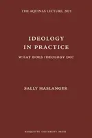 Ideológia v praxi - Čo robí ideológia? - Ideology in Practice - What Does Ideology Do?