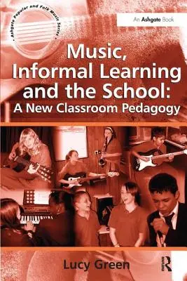 Hudba, neformálne vzdelávanie a škola: Nová pedagogika v triede - Music, Informal Learning and the School: A New Classroom Pedagogy