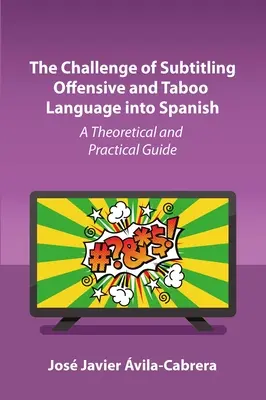 Problém titulkovania urážlivého a tabuizovaného jazyka do španielčiny: Teoretická a praktická príručka - The Challenge of Subtitling Offensive and Taboo Language Into Spanish: A Theoretical and Practical Guide
