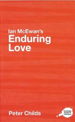 Ian McEwan's Enduring Love (Trvalá láska): A Routledge Study Guide - Ian McEwan's Enduring Love: A Routledge Study Guide