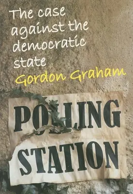 Prípad proti demokratickému štátu: Esej o kultúrnej kritike - Case Against the Democratic State: An Essay in Cultural Criticism