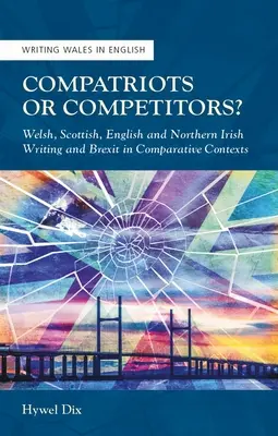 Krajania alebo konkurenti? Veľšské, škótske, anglické a severoírske písanie a brexit v komparatívnych súvislostiach - Compatriots or Competitors?: Welsh, Scottish, English and Northern Irish Writing and Brexit in Comparative Contexts