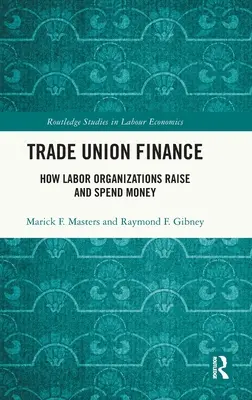 Financie odborov: Ako odborové organizácie získavajú a míňajú peniaze - Trade Union Finance: How Labor Organizations Raise and Spend Money