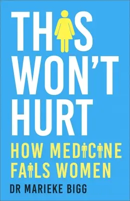 Toto nebude bolieť: Ako medicína zlyháva u žien - This Won't Hurt: How Medicine Fails Women