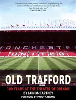 Old Trafford - 100 rokov Divadla snov: 2. vydanie - Old Trafford - 100 Years of the Theatre of Dreams: 2nd Edition