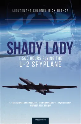 Shady Lady: 1 500 Hours Flying the U-2 Spy Plane (Bishop (Ret ). Podplukovník Rick) - Shady Lady: 1,500 Hours Flying the U-2 Spy Plane (Bishop (Ret ). Lt Col Rick)