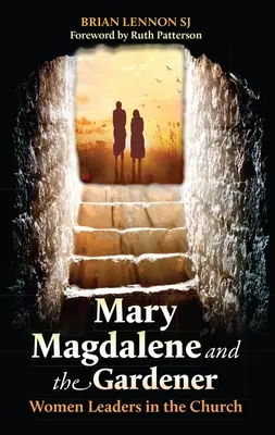 Mária Magdaléna a záhradník: Ženy na čele Cirkvi - Mary Magdalene and the Gardener: Women Leaders in the Church