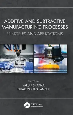 Aditívne a subtraktívne výrobné procesy: Princípy a aplikácie - Additive and Subtractive Manufacturing Processes: Principles and Applications