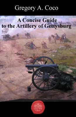 Stručný sprievodca delostrelectvom pri Gettysburgu - A Concise Guide to the Artillery at Gettysburg