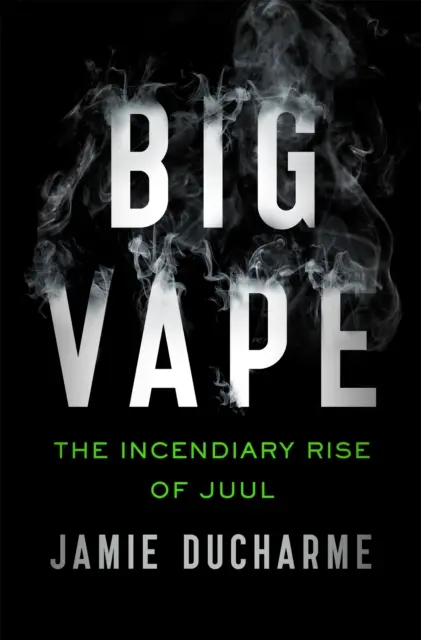 Big Vape - zápalný vzostup Juul - Big Vape - The Incendiary Rise of Juul
