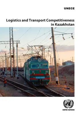 Konkurencieschopnosť logistiky a dopravy v Kazachstane - Logistics and Transport Competitiveness in Kazakhstan