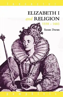 Alžbeta I. a náboženstvo 1558 - 1603 - Elizabeth I and Religion 1558-1603