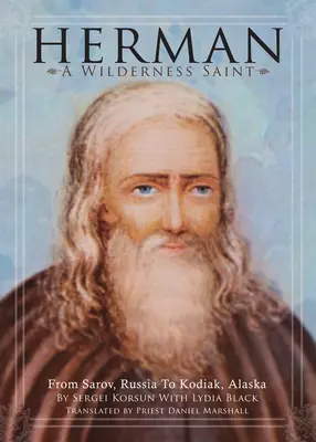 Herman: Svätec z divočiny: Od Sarova v Rusku po Kodiak na Aljaške - Herman: A Wilderness Saint: From Sarov, Russia to Kodiak, Alaska