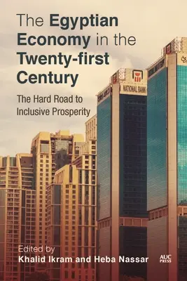Egyptská ekonomika v dvadsiatom prvom storočí: Ťažká cesta k inkluzívnej prosperite - Egyptian Economy in the Twenty-First Century: The Hard Road to Inclusive Prosperity