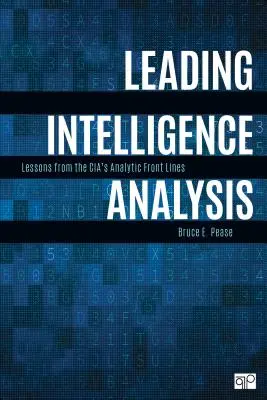 Vedúca analýza inteligencie: Lekcie z analytických frontových línií CIA - Leading Intelligence Analysis: Lessons from the Cia's Analytic Front Lines