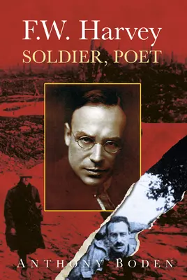 F.W. Harvey: Harvey: vojak, básnik: Harvey: Vojak, básnik - F.W. Harvey: Soldier, Poet: Soldier, Poet