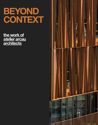 Za hranicami kontextu: Dielo ateliéru Arcau Architects: Vydanie v krabici - Beyond Context: The Work of Atelier Arcau Architects: Boxed Edition