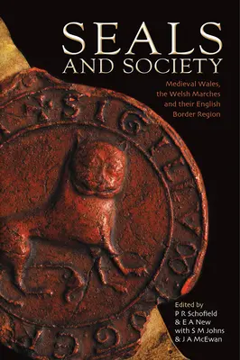 Pečate a spoločnosť - Stredoveký Wales, waleské pohoria a ich anglické pohraničie - Seals and Society - Medieval Wales, the Welsh Marches and their English Border Region
