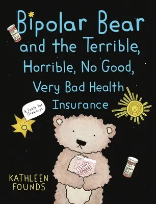 Bipolárny medveď a strašná, hrozná, žiadna dobrá, veľmi zlá zdravotná poisťovňa: Rozprávka pre dospelých - Bipolar Bear and the Terrible, Horrible, No Good, Very Bad Health Insurance: A Fable for Grownups
