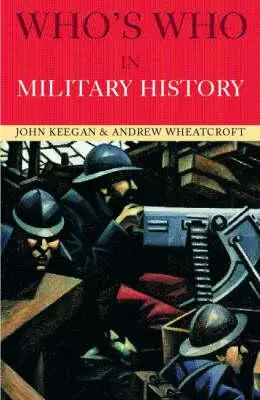 Kto je kto vo vojenských dejinách: Od roku 1453 po súčasnosť - Who's Who in Military History: From 1453 to the Present Day