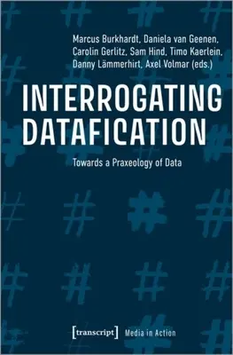 Interrogating Datafication: Na ceste k praxeológii údajov - Interrogating Datafication: Towards a Praxeology of Data